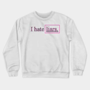 i hate liars Crewneck Sweatshirt